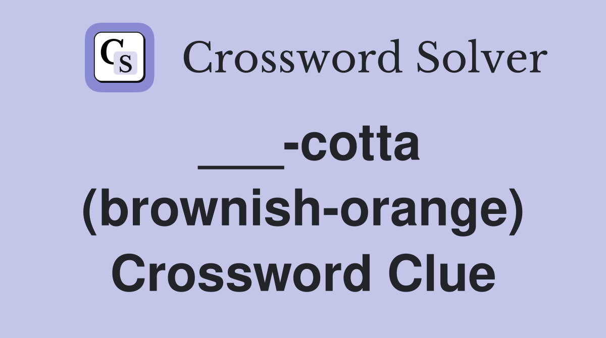 cotta (brownishorange) Crossword Clue Answers Crossword Solver